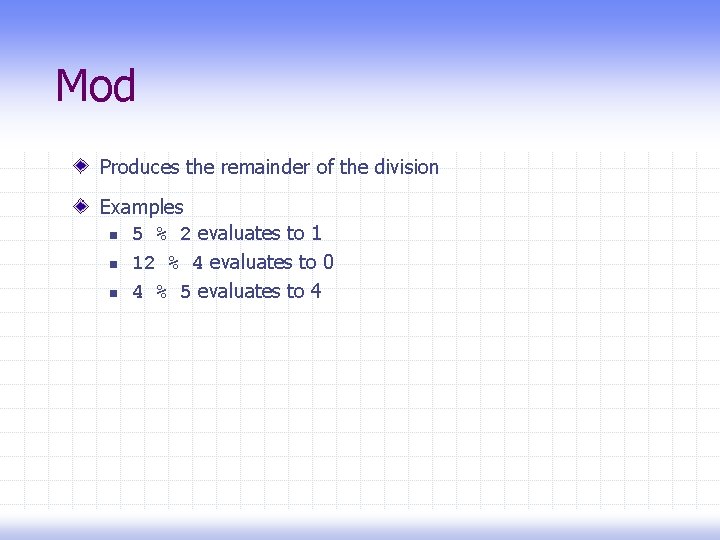 Mod Produces the remainder of the division Examples n 5 % 2 evaluates to