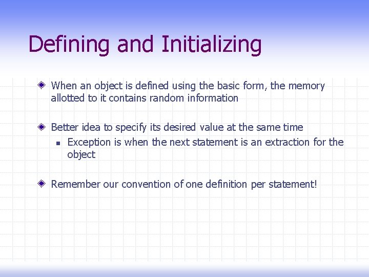 Defining and Initializing When an object is defined using the basic form, the memory