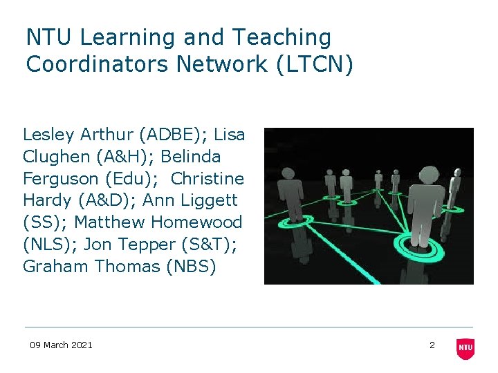 NTU Learning and Teaching Coordinators Network (LTCN) Lesley Arthur (ADBE); Lisa Clughen (A&H); Belinda