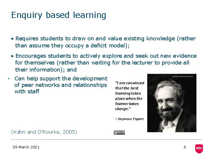 Enquiry based learning • Requires students to draw on and value existing knowledge (rather