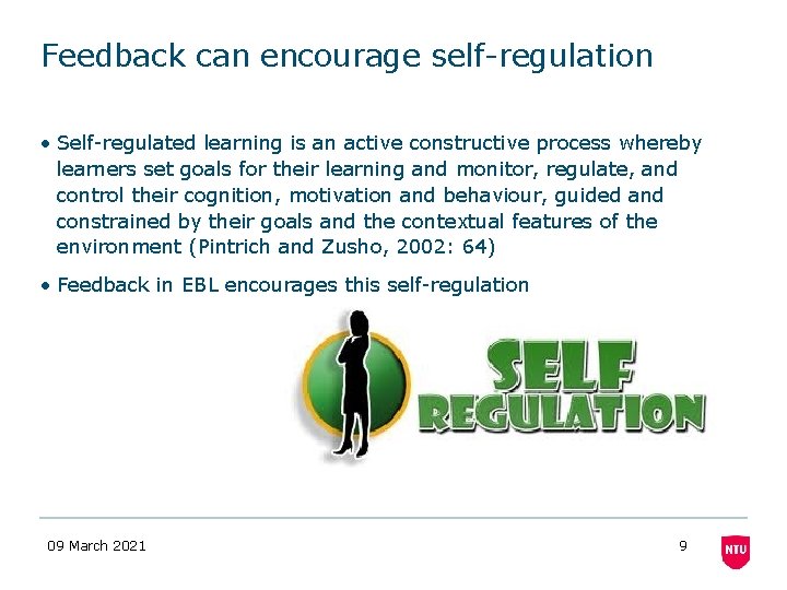 Feedback can encourage self-regulation • Self-regulated learning is an active constructive process whereby learners
