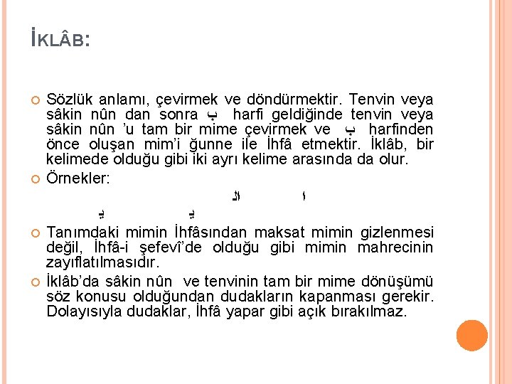 İKL B: Sözlük anlamı, çevirmek ve döndürmektir. Tenvin veya sâkin nûn dan sonra ﺏ