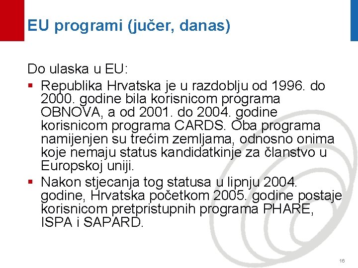 EU programi (jučer, danas) Do ulaska u EU: § Republika Hrvatska je u razdoblju