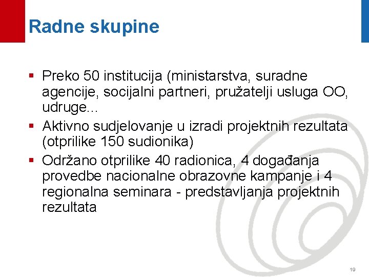 Radne skupine § Preko 50 institucija (ministarstva, suradne agencije, socijalni partneri, pružatelji usluga OO,