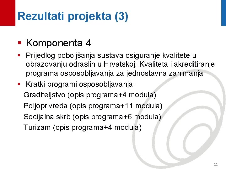 Rezultati projekta (3) § Komponenta 4 § Prijedlog poboljšanja sustava osiguranje kvalitete u obrazovanju