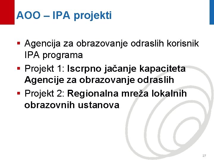 AOO – IPA projekti § Agencija za obrazovanje odraslih korisnik IPA programa § Projekt