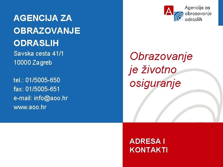 AGENCIJA ZA OBRAZOVANJE ODRASLIH Savska cesta 41/1 10000 Zagreb tel. : 01/5005 -650 fax: