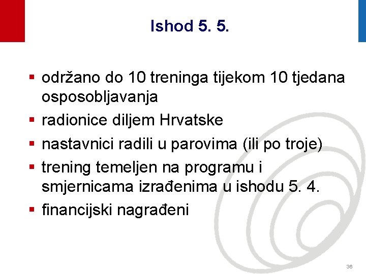 Ishod 5. 5. § održano do 10 treninga tijekom 10 tjedana osposobljavanja § radionice