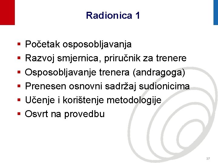 Radionica 1 § § § Početak osposobljavanja Razvoj smjernica, priručnik za trenere Osposobljavanje trenera