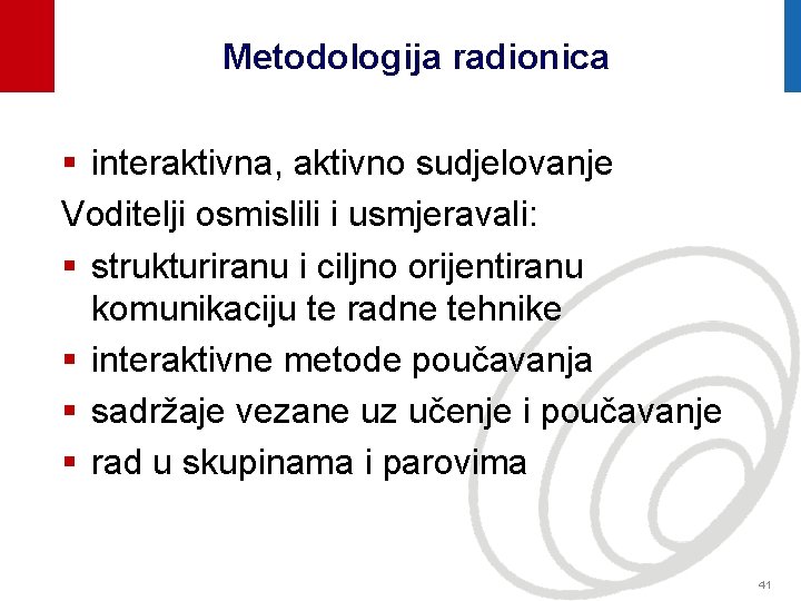 Metodologija radionica § interaktivna, aktivno sudjelovanje Voditelji osmislili i usmjeravali: § strukturiranu i ciljno