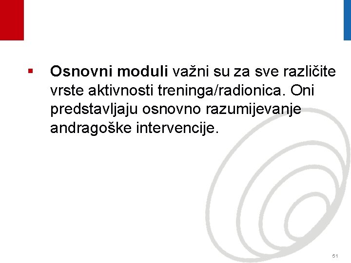 § Osnovni moduli važni su za sve različite vrste aktivnosti treninga/radionica. Oni predstavljaju osnovno