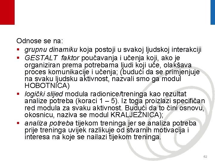 Odnose se na: § grupnu dinamiku koja postoji u svakoj ljudskoj interakciji § GESTALT