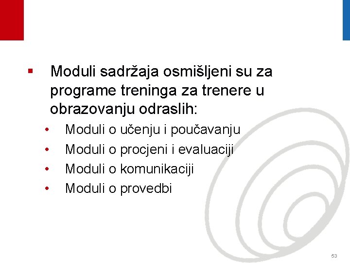 § Moduli sadržaja osmišljeni su za programe treninga za trenere u obrazovanju odraslih: •