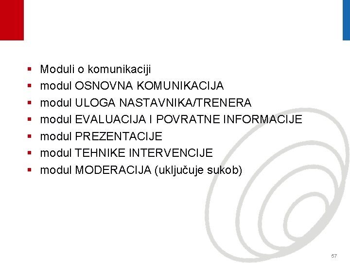 § § § § Moduli o komunikaciji modul OSNOVNA KOMUNIKACIJA modul ULOGA NASTAVNIKA/TRENERA modul