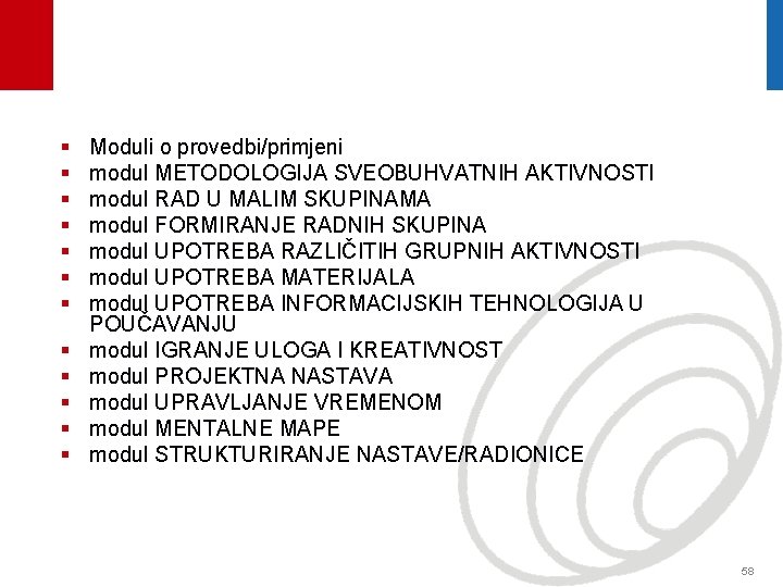 § § § Moduli o provedbi/primjeni modul METODOLOGIJA SVEOBUHVATNIH AKTIVNOSTI modul RAD U MALIM