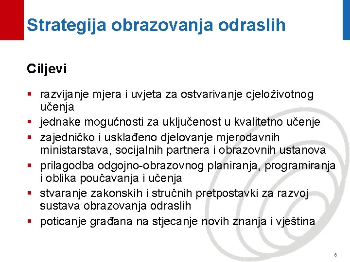 Strategija obrazovanja odraslih Ciljevi § razvijanje mjera i uvjeta za ostvarivanje cjeloživotnog učenja §