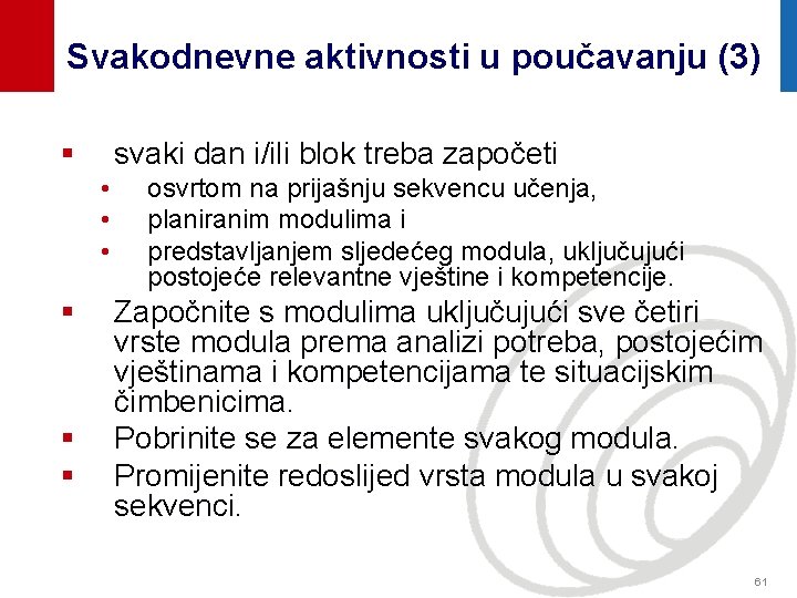 Svakodnevne aktivnosti u poučavanju (3) § svaki dan i/ili blok treba započeti • •