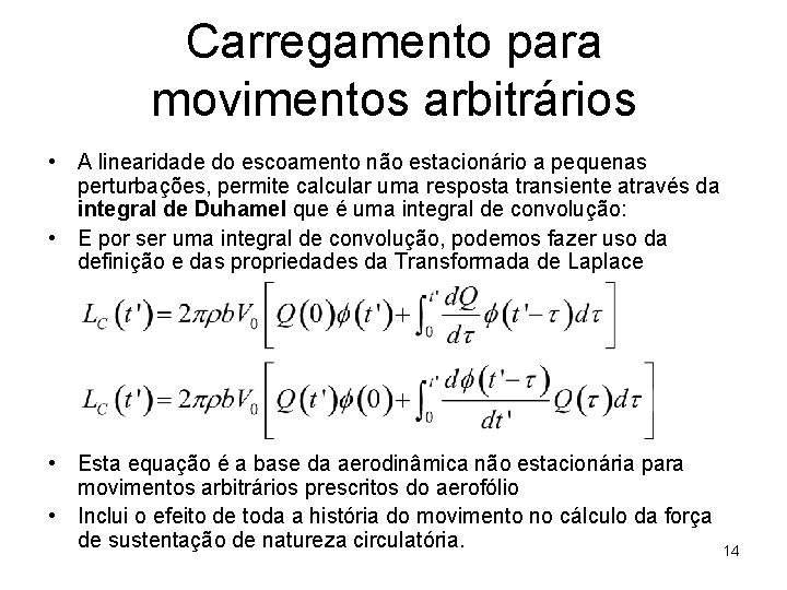 Carregamento para movimentos arbitrários • A linearidade do escoamento não estacionário a pequenas perturbações,