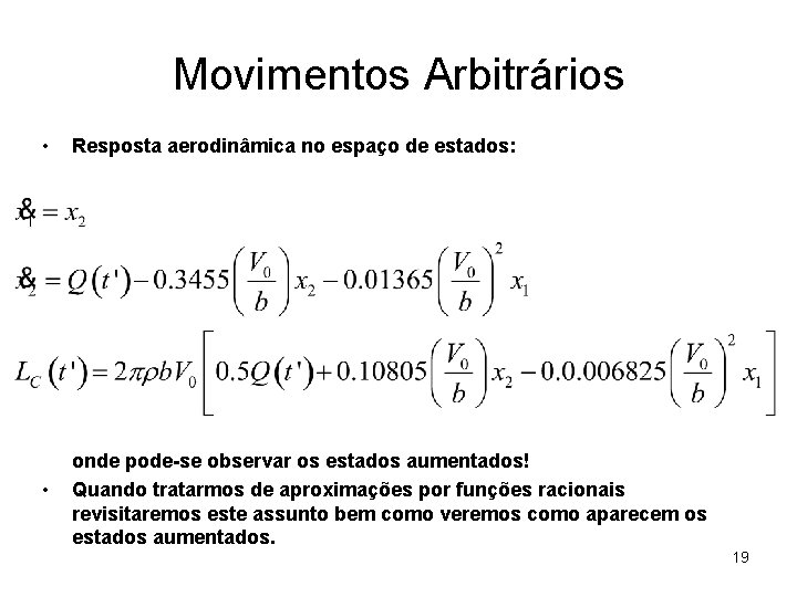 Movimentos Arbitrários • Resposta aerodinâmica no espaço de estados: • onde pode-se observar os