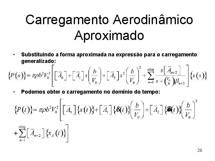 Carregamento Aerodinâmico Aproximado • Substituindo a forma aproximada na expressão para o carregamento generalizado: