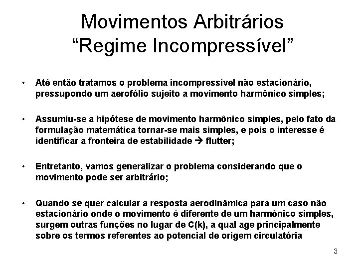 Movimentos Arbitrários “Regime Incompressível” • Até então tratamos o problema incompressível não estacionário, pressupondo