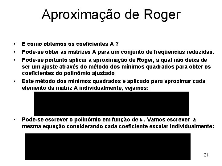 Aproximação de Roger • • • E como obtemos os coeficientes A ? Pode-se