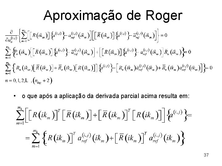 Aproximação de Roger • o que após a aplicação da derivada parcial acima resulta