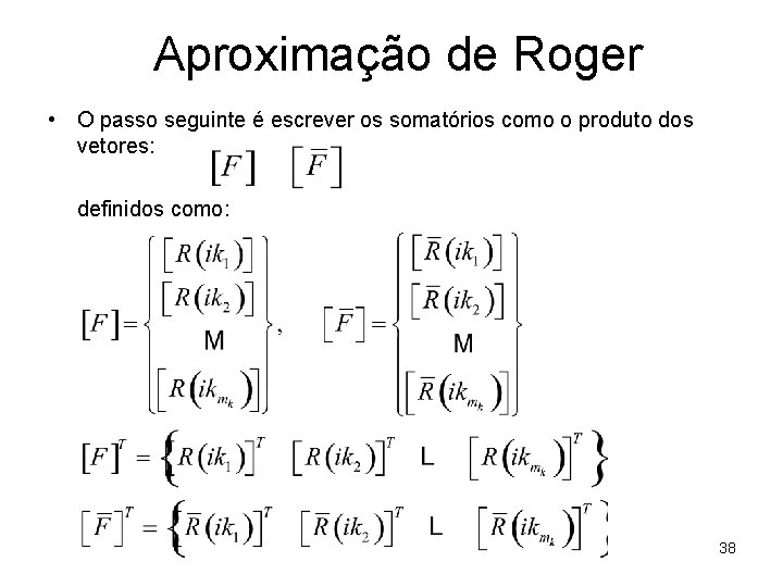 Aproximação de Roger • O passo seguinte é escrever os somatórios como o produto