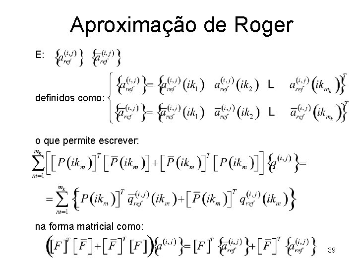 Aproximação de Roger E: definidos como: o que permite escrever: na forma matricial como: