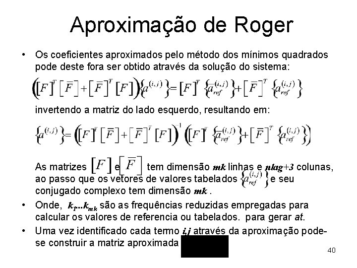 Aproximação de Roger • Os coeficientes aproximados pelo método dos mínimos quadrados pode deste