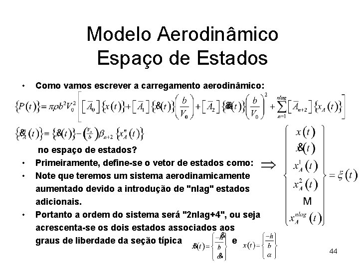 Modelo Aerodinâmico Espaço de Estados • • Como vamos escrever a carregamento aerodinâmico: no