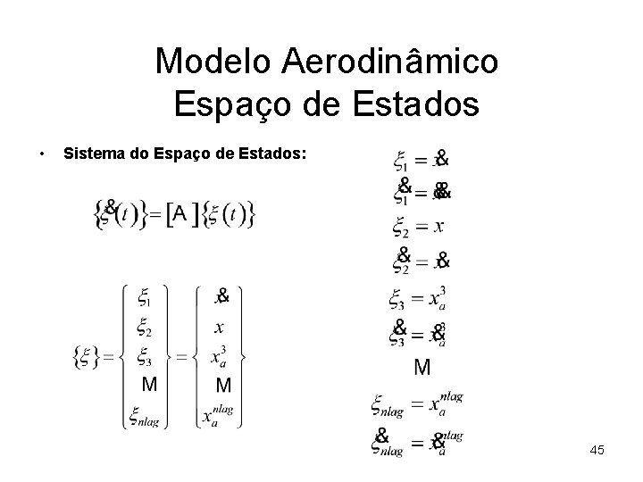 Modelo Aerodinâmico Espaço de Estados • Sistema do Espaço de Estados: 45 