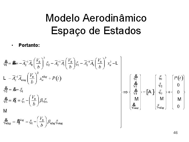 Modelo Aerodinâmico Espaço de Estados • Portanto: 46 