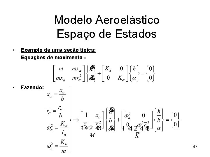 Modelo Aeroelástico Espaço de Estados • Exemplo de uma seção típica: Equações de movimento