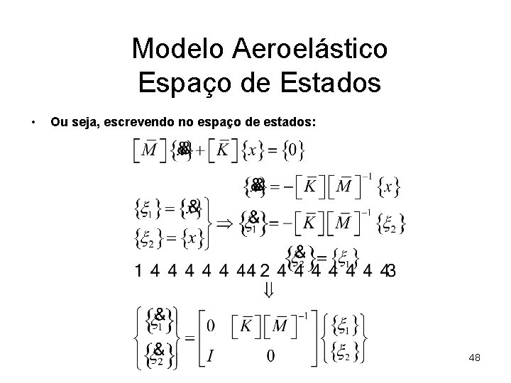 Modelo Aeroelástico Espaço de Estados • Ou seja, escrevendo no espaço de estados: 48