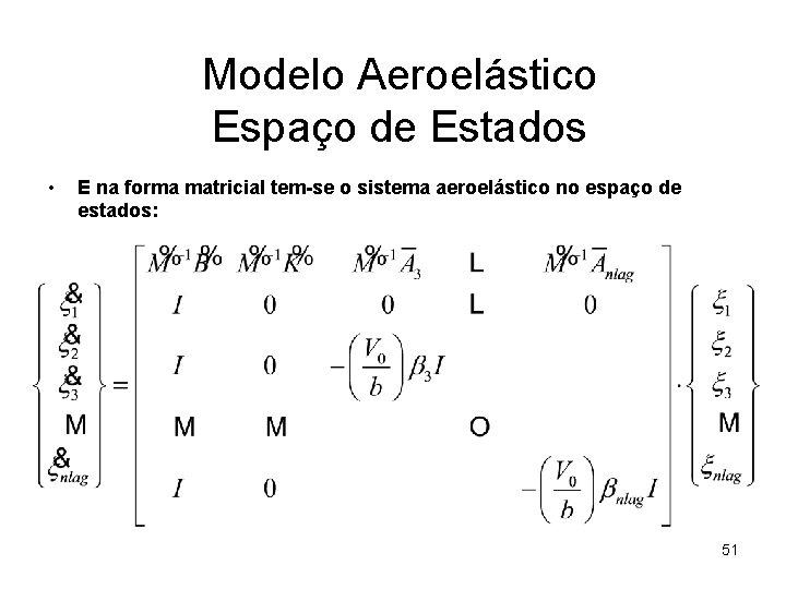 Modelo Aeroelástico Espaço de Estados • E na forma matricial tem-se o sistema aeroelástico