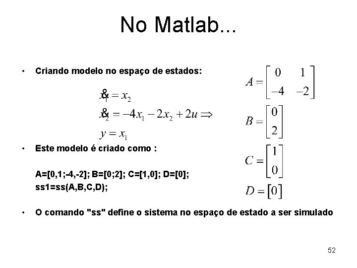 No Matlab. . . • Criando modelo no espaço de estados: • Este modelo