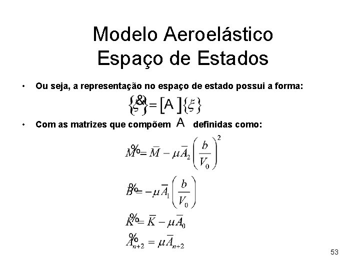 Modelo Aeroelástico Espaço de Estados • Ou seja, a representação no espaço de estado