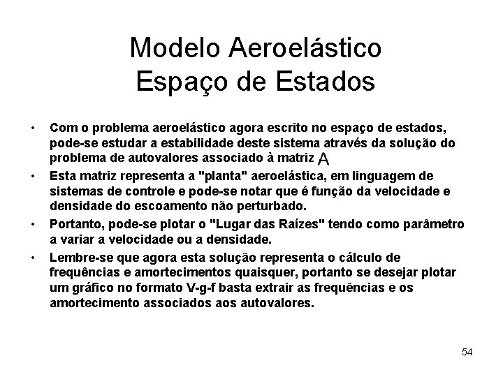 Modelo Aeroelástico Espaço de Estados • • Com o problema aeroelástico agora escrito no