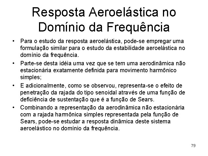 Resposta Aeroelástica no Domínio da Frequência • Para o estudo da resposta aeroelástica, pode-se