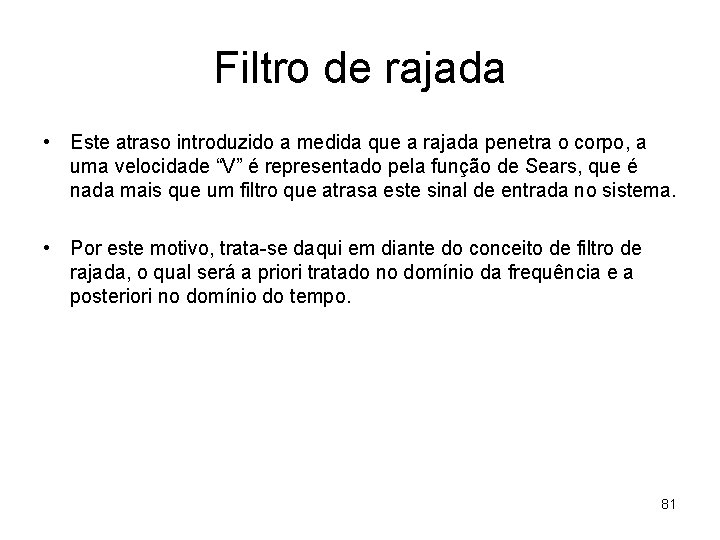 Filtro de rajada • Este atraso introduzido a medida que a rajada penetra o