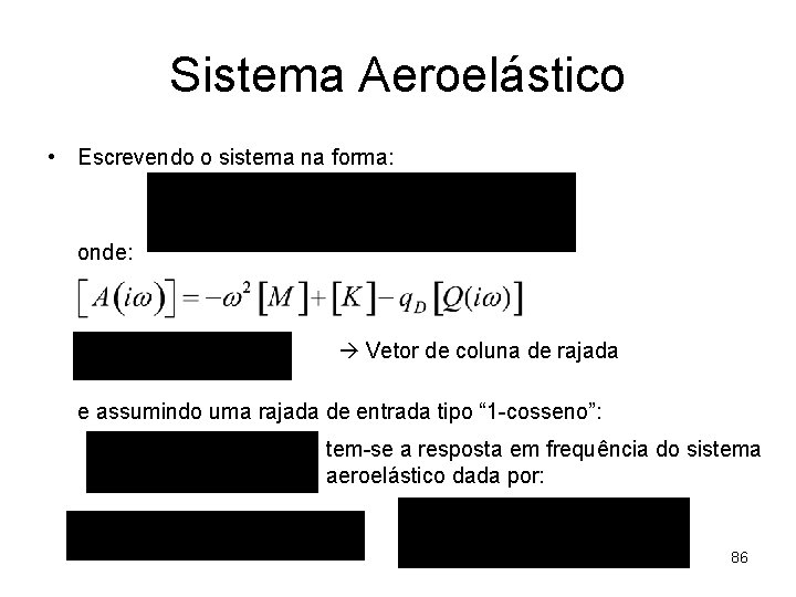 Sistema Aeroelástico • Escrevendo o sistema na forma: onde: Vetor de coluna de rajada