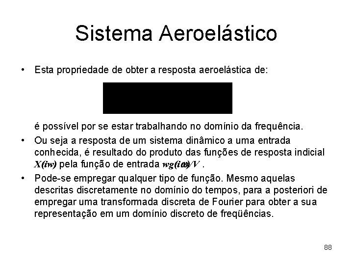 Sistema Aeroelástico • Esta propriedade de obter a resposta aeroelástica de: é possível por