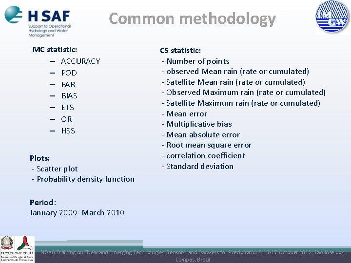 Common methodology MC statistic: – ACCURACY – POD – FAR – BIAS – ETS