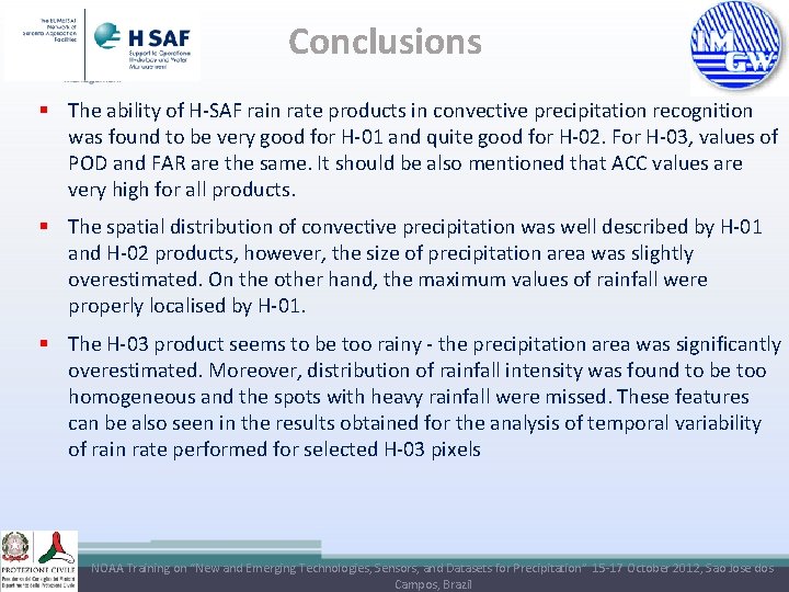 Conclusions § The ability of H-SAF rain rate products in convective precipitation recognition was