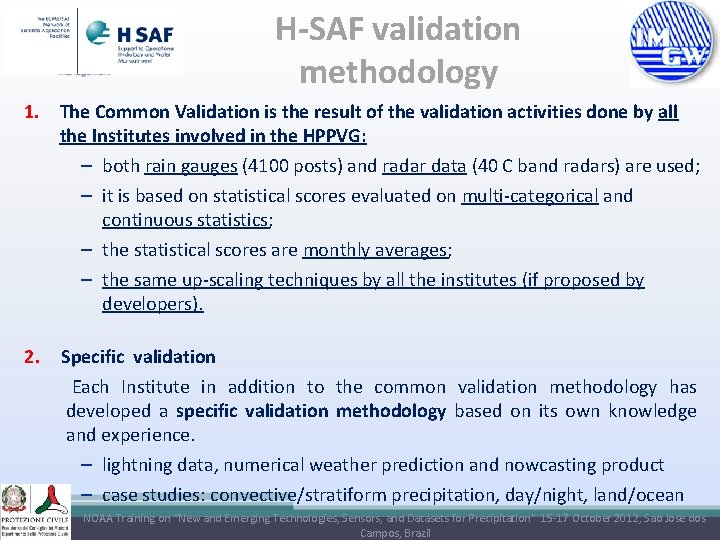 H-SAF validation methodology 1. The Common Validation is the result of the validation activities