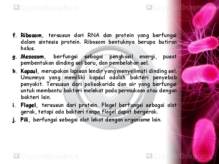 f. Ribosom, tersusun dari RNA dan protein yang berfungsi dalam sintesis protein. Ribosom bentuknya