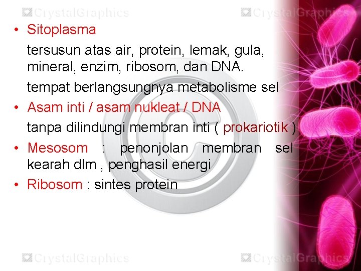  • Sitoplasma tersusun atas air, protein, lemak, gula, mineral, enzim, ribosom, dan DNA.