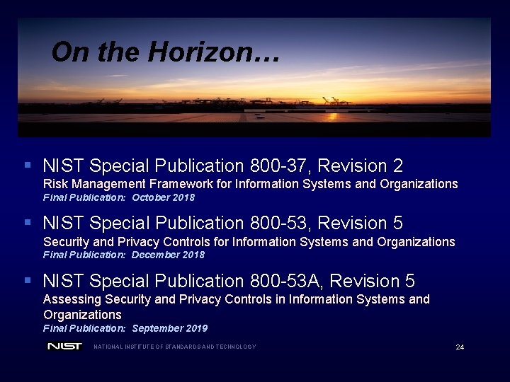 On the Horizon… § NIST Special Publication 800 -37, Revision 2 Risk Management Framework