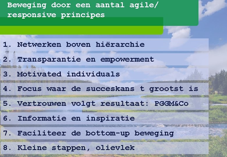 Beweging door een aantal agile/ responsive principes 1. Netwerken boven hiërarchie 2. Transparantie en